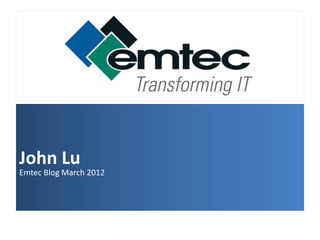 John Lu
Emtec Blog March 2012
 
