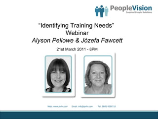 “ Identifying Training Needs”  Webinar Alyson Pellowe & Józefa Fawcett 21st March 2011 - 8PM 