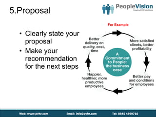 5.Proposal Clearly state your proposal  Make your recommendation for the next steps For Example 