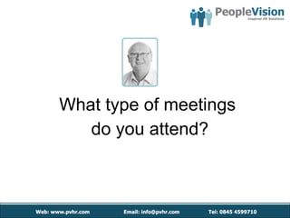 What type of meetings  do you attend? 
