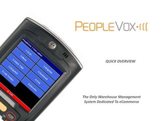 QUICK OVERVIEW




The Only Warehouse Management
 System Dedicated To eCommerce
 