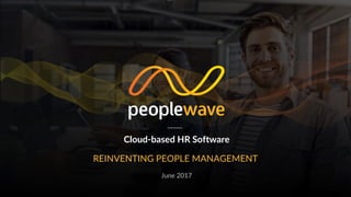 Cloud-based HR Software
REINVENTING PEOPLE MANAGEMENT
June 2017
 