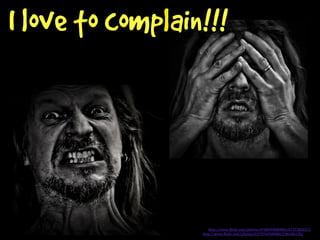 I love to complain!!!
http://www.(lickr.com/photos/47089990@N02/6737282657/
http://www.(lickr.com/photos/63797645@N00/246186120/
 