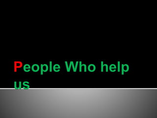 People who help us