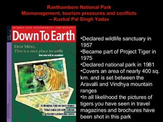 Ranthambore National Park Mismanagement, tourism pressures and conflicts -- Kushal Pal Singh Yadav ,[object Object],[object Object],[object Object],[object Object],[object Object]