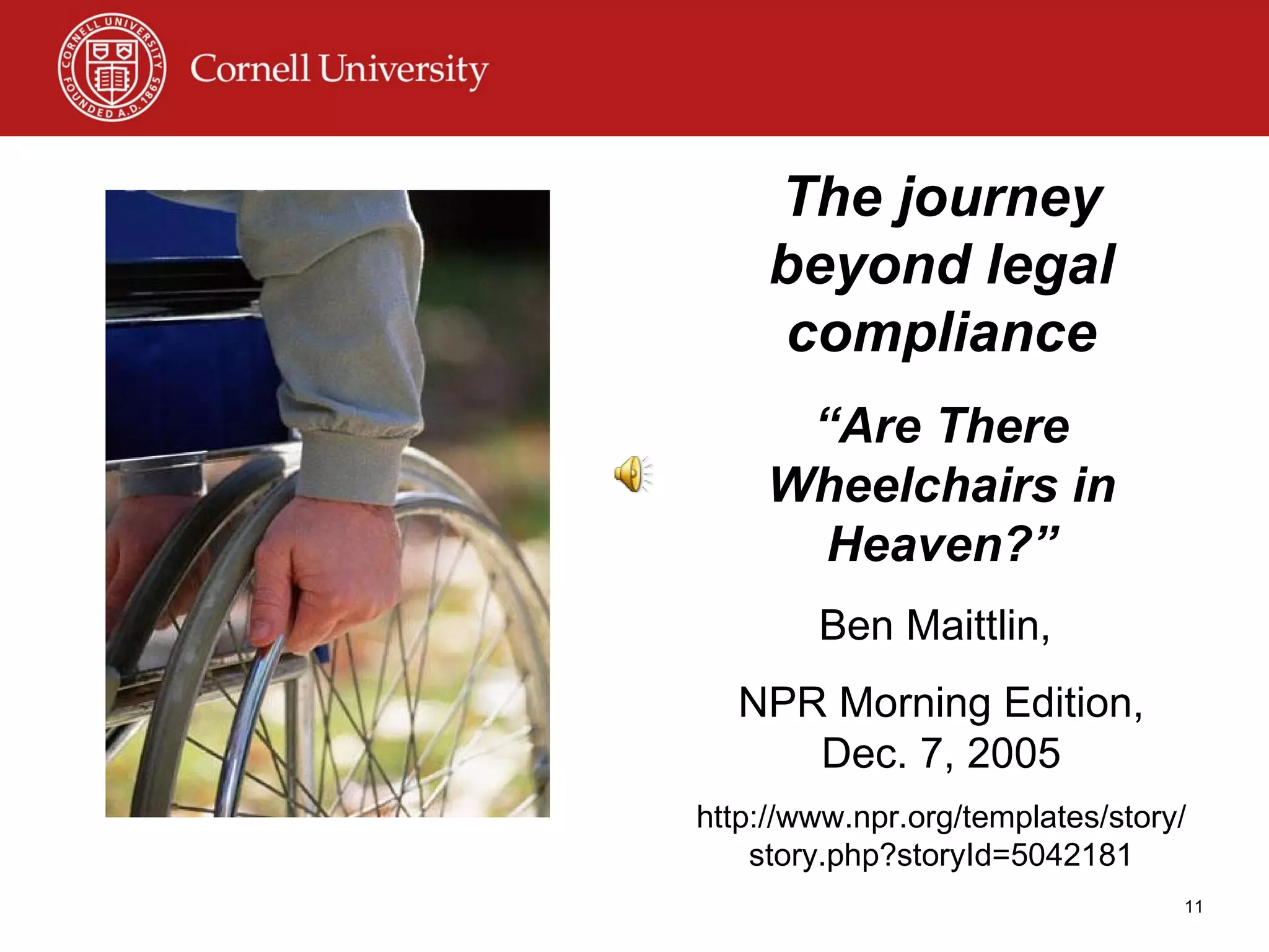 The journey beyond legal compliance “ Are There Wheelchairs in Heaven?” Ben Maittlin,  NPR Morning Edition, Dec. 7, 2005 http://www.npr.org/templates/story/story.php?storyId=5042181 
