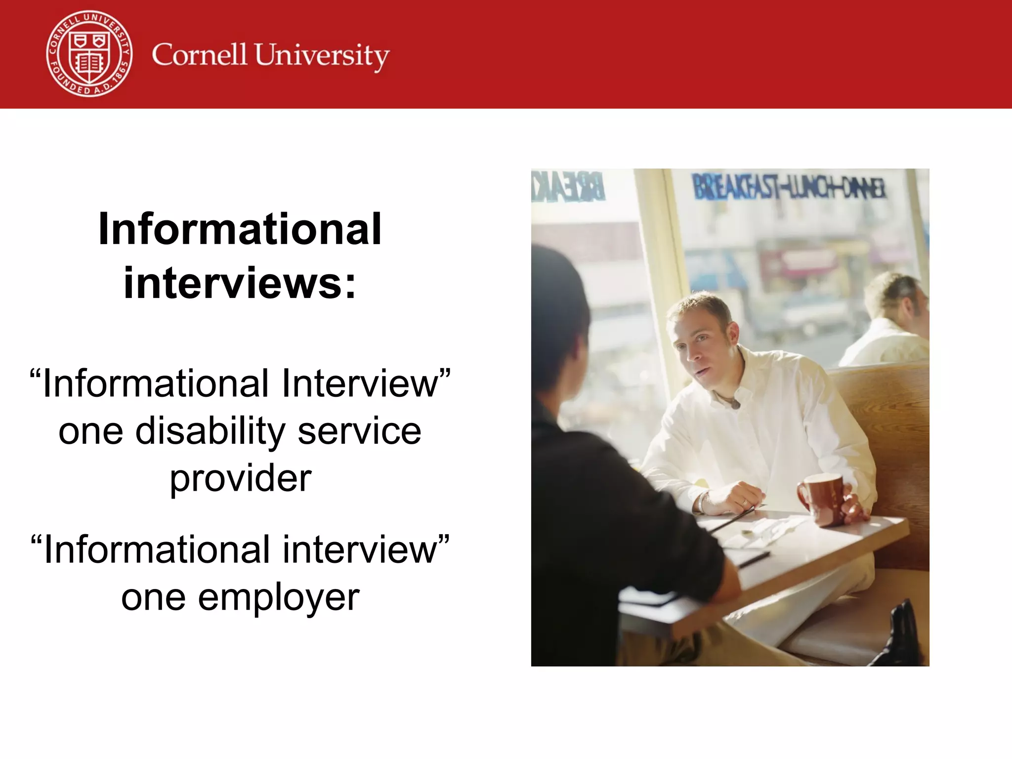 Informational interviews: “ Informational Interview” one disability service provider “ Informational interview” one employer 