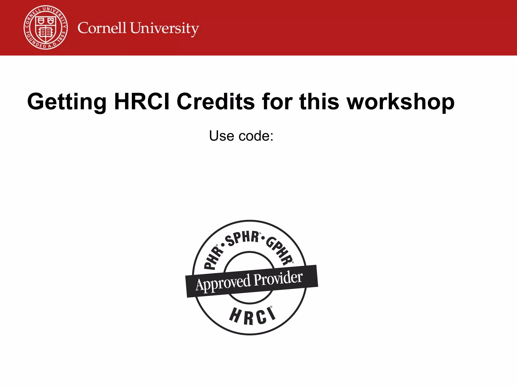 Getting HRCI Credits for this workshop Use code: 