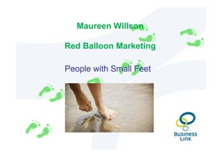 Maureen Willson

Red Balloon Marketing

People with Small Feet
 