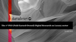 The 1st PEO (Paid-Earned-Owned) Digital Research on Luxury sector

                                                             23 may 2012
 