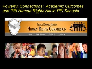 Powerful Connections:  Academic Outcomes  and PEI Human Rights Act in PEI Schools 