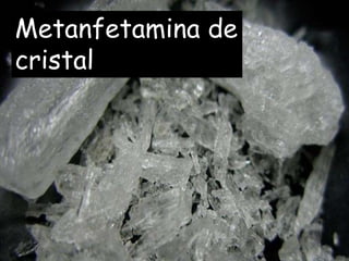 Metanfetamina de cristalMetanfetamina de
cristal
 