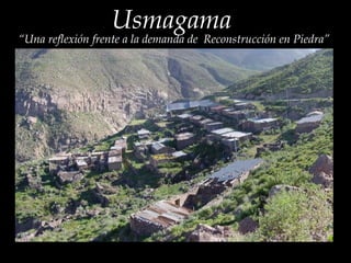 Usmagama “ Una reflexión frente a la demanda de  Reconstrucción en Piedra” 
