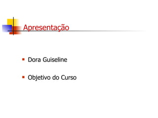 Apresentação Dora Guiseline Objetivo do Curso 