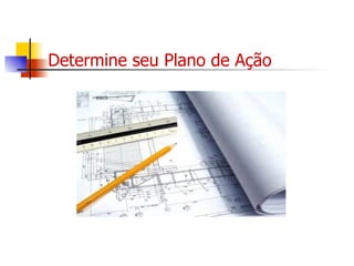 Determine seu Plano de Ação 