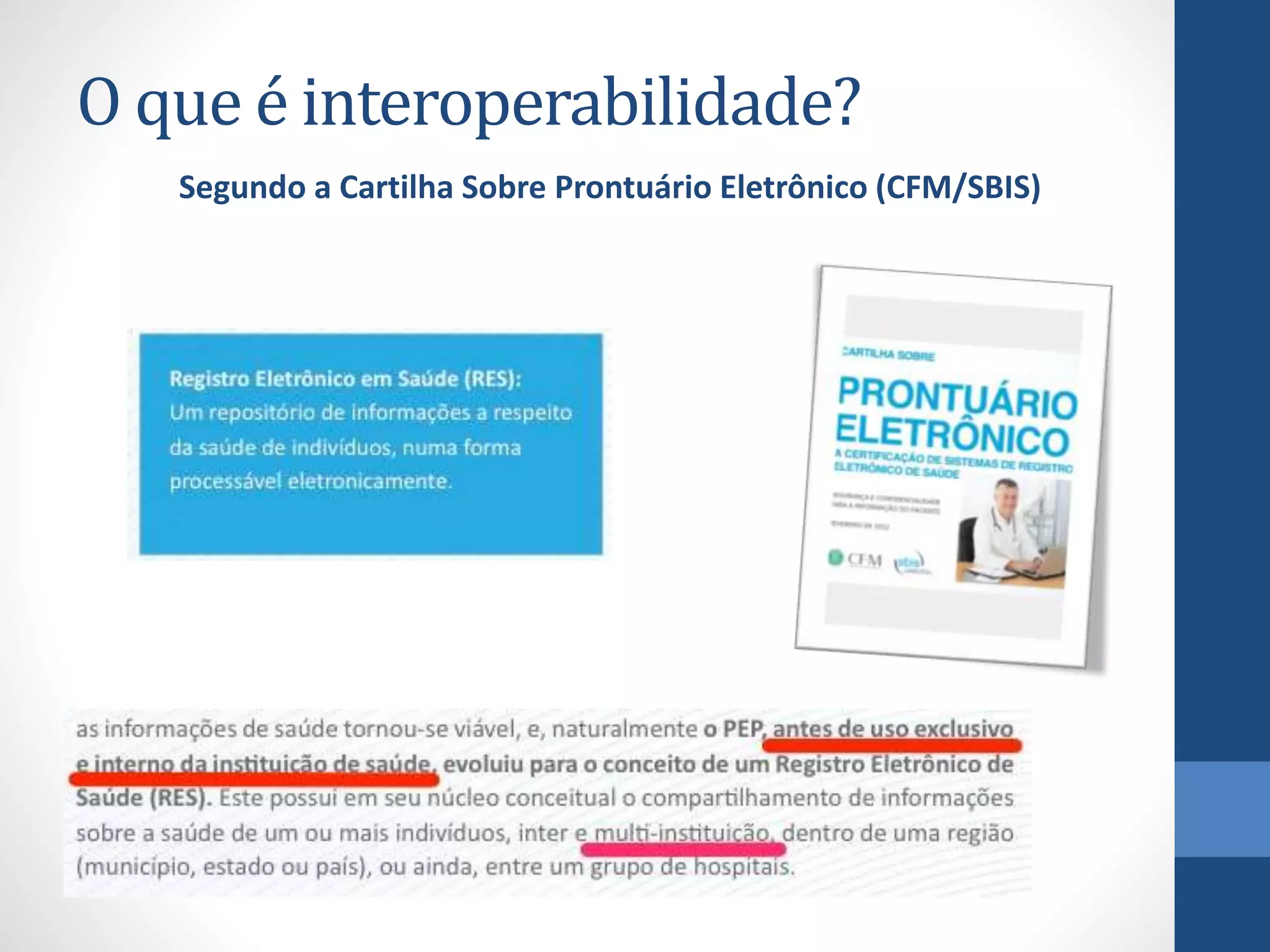 O que é interoperabilidade?
Segundo a Cartilha Sobre Prontuário Eletrônico (CFM/SBIS)
 