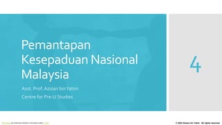 Pemantapan
Kesepaduan Nasional
Malaysia
Asst. Prof. Azizan binYatim
Centre for Pre-U Studies
© 2022 Azizan bin Yatim. All rights reserved.
4
This Photo by Unknown Author is licensed under CC BY
 