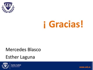 ¡ Gracias!
Mercedes Blasco
Esther Laguna
 
