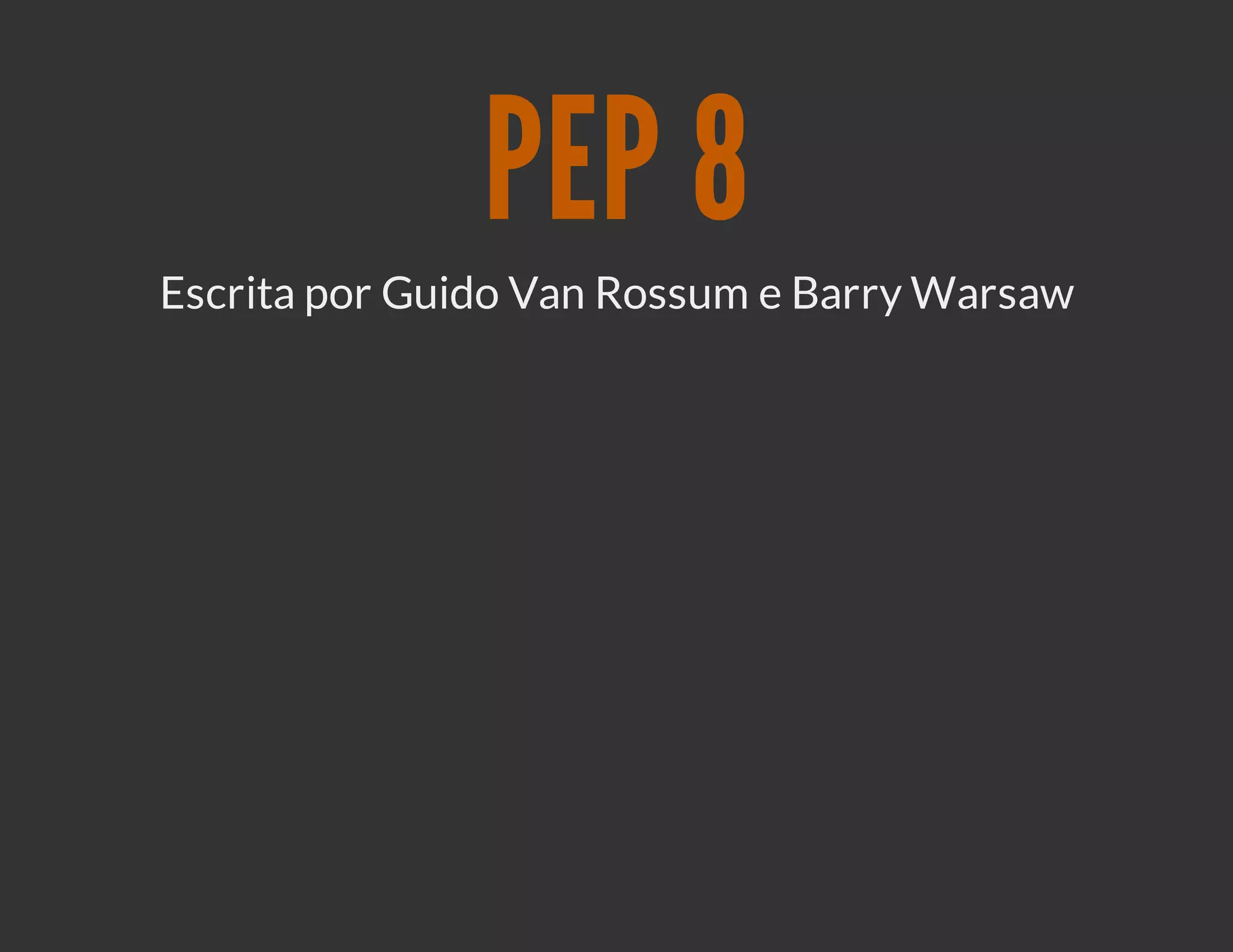PEP 8
Escrita por Guido Van Rossum e Barry Warsaw
 