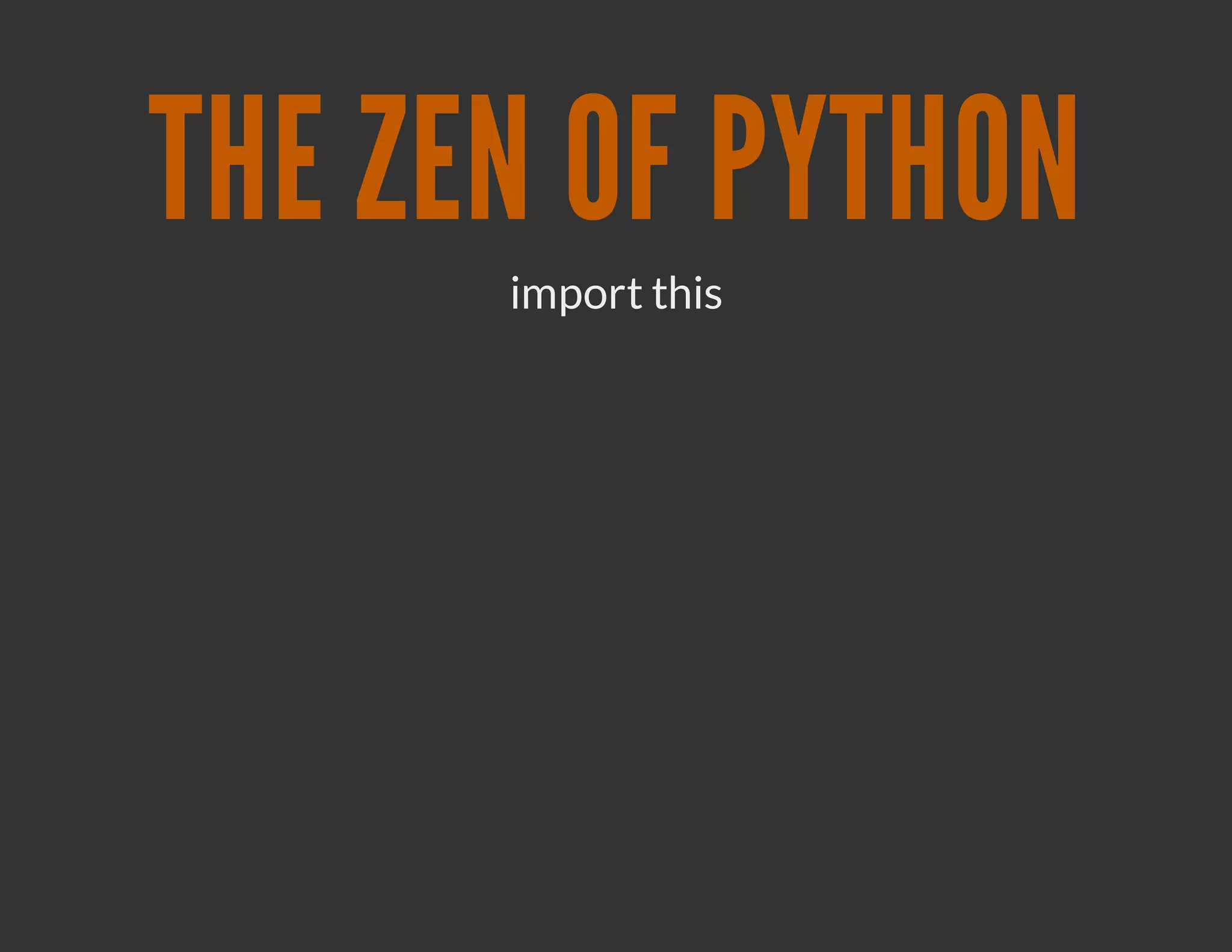 THE ZEN OF PYTHON
      import this
 