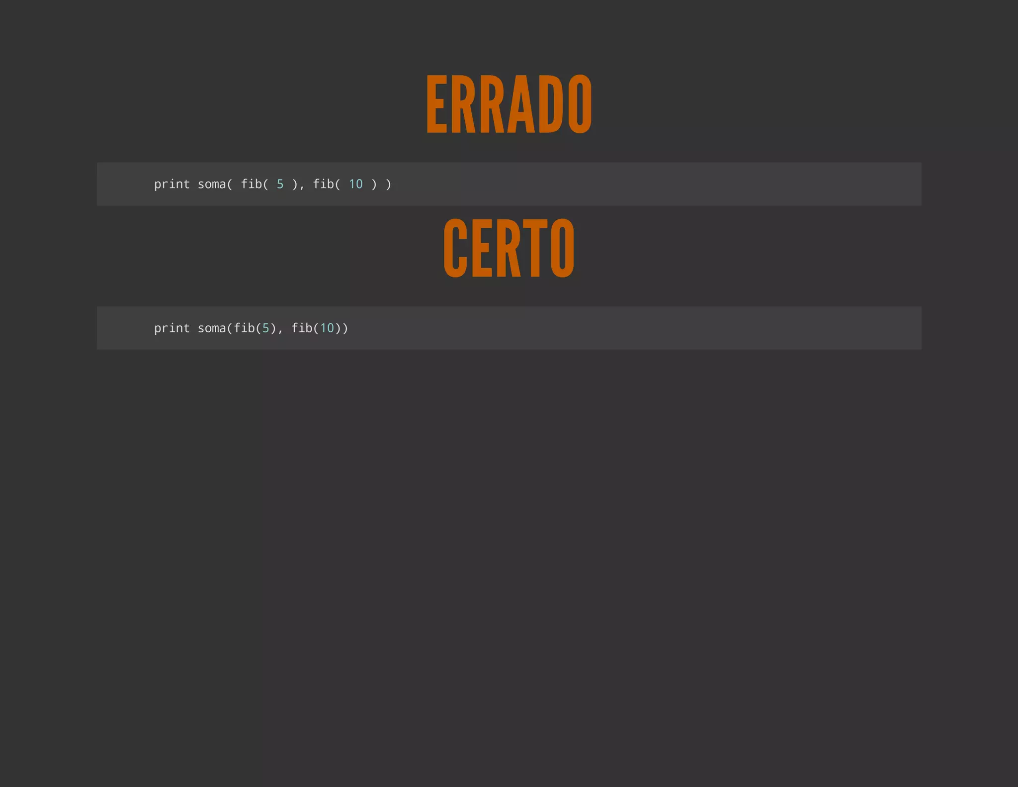 ERRADO
pitsm(fb 5) fb 1 ))
 rn oa i(  , i( 0




                      CERTO
pitsm(i() fb1)
 rn oafb5, i(0)
 