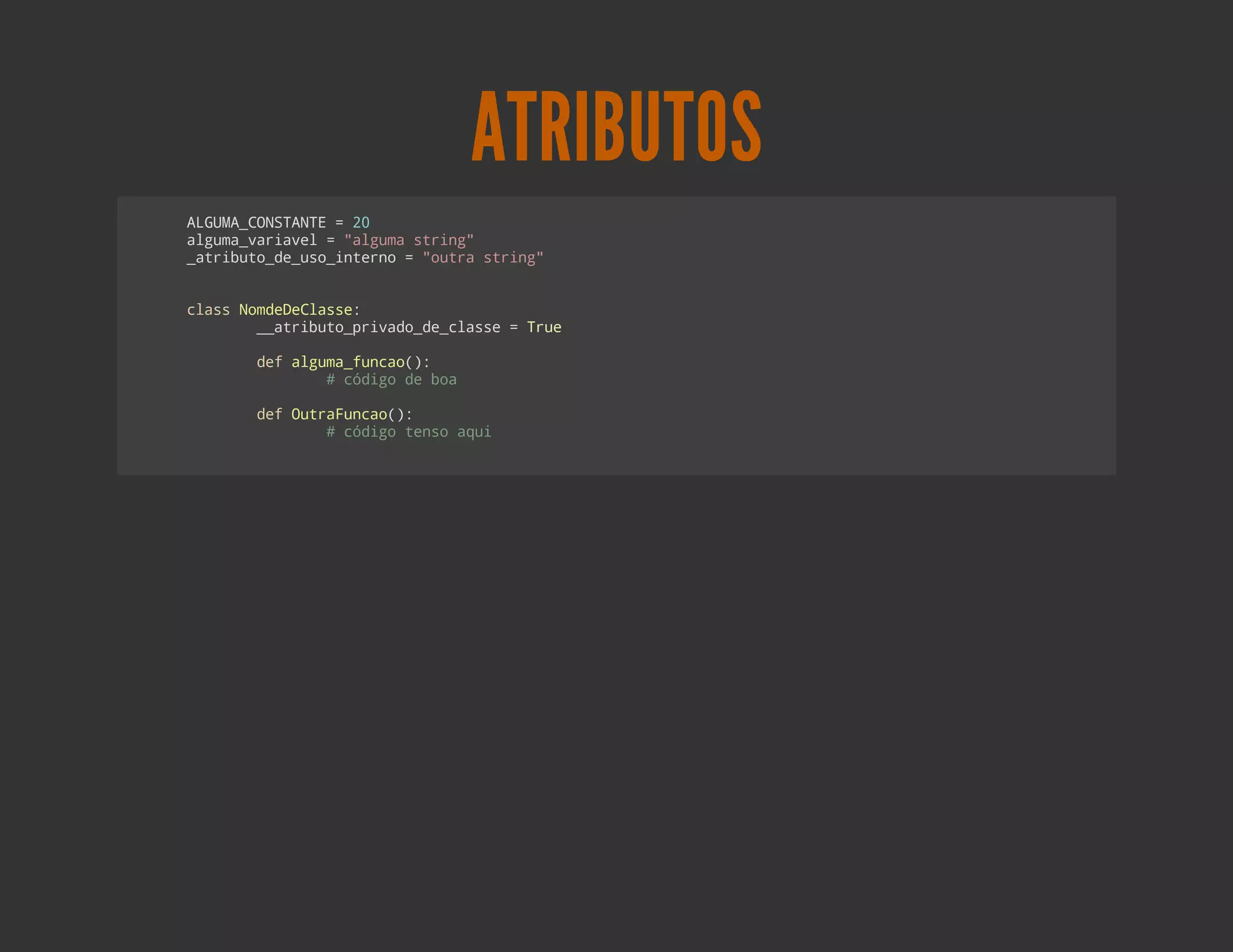 ATRIBUTOS
AGM_OSAT =2
 LUACNTNE  0
agm_aivl="luasrn"
 luavrae  agm tig
_tiuod_s_nen ="ur srn"
 arbt_euoitro  ota tig


casNmeelse
 ls odDCas:
     _arbt_rvd_ecas =Tu
      _tiuopiaod_lse re

    dfagm_uco)
     e luafna(:
         #cdg d ba
           óio e o

    dfOtauco)
     e urFna(:
         #cdg tnoau
           óio es qi
 