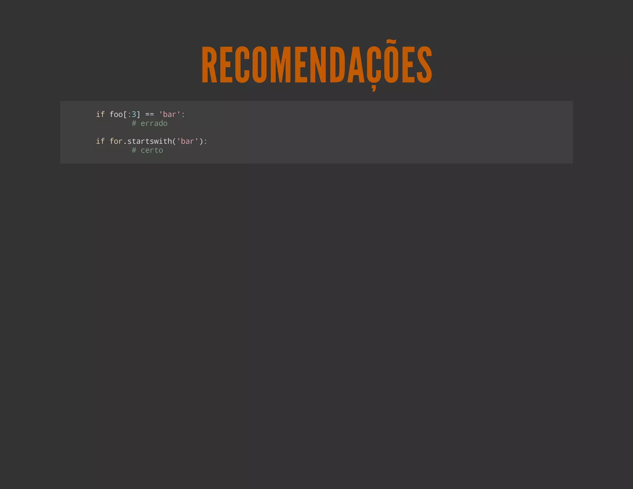 RECOMENDAÇÕES
i fo:]= 'a'
 f o[3 = br:
     #erd
       rao

i frsatwt(br)
 f o.trsih'a':
     #cro
       et
 