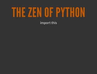 THE ZEN OF PYTHON
      import this
 