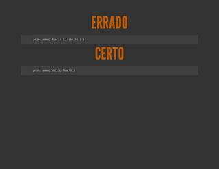ERRADO
pitsm(fb 5) fb 1 ))
 rn oa i(  , i( 0




                      CERTO
pitsm(i() fb1)
 rn oafb5, i(0)
 