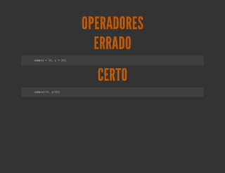 OPERADORES
                ERRADO
sm( =1,y=2)
 oax 0    0




                CERTO
sm(=0 y2)
 oax1, =0
 