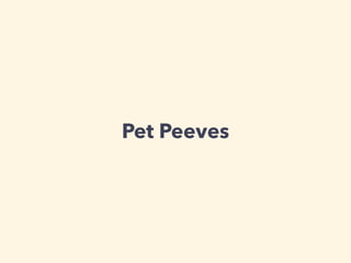 Pet Peeves
 