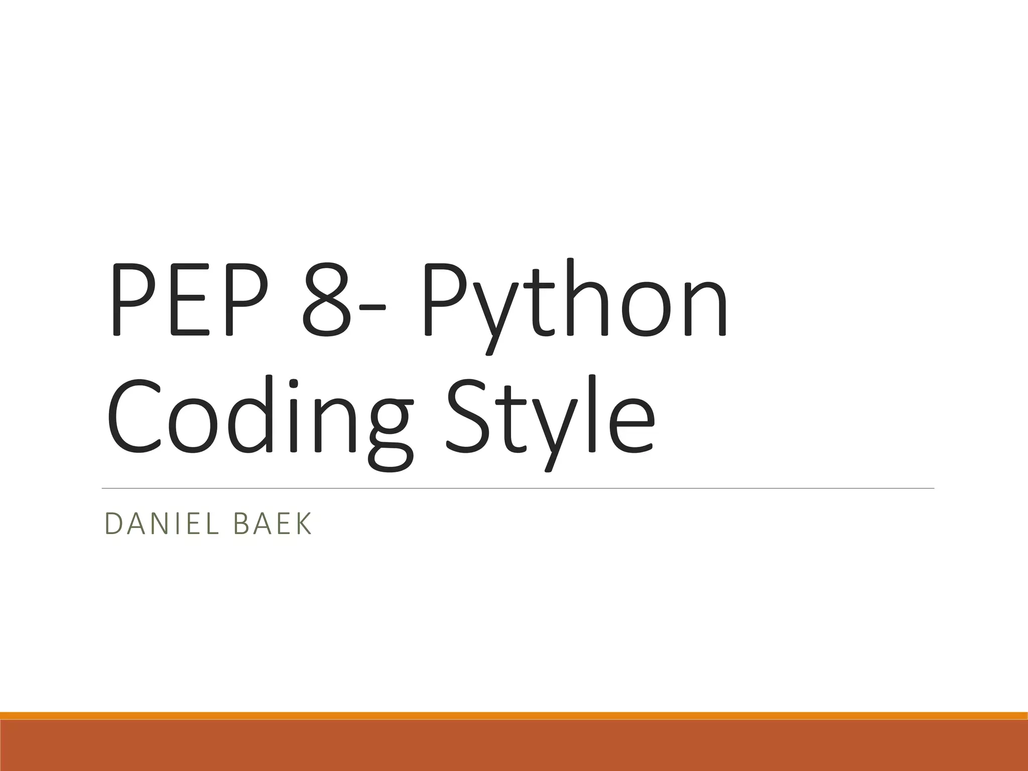 PEP 8- Python Coding Style DANIEL BAEK 