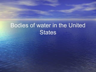 Bodies of water in the United
States

 