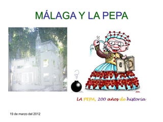 MÁLAGA Y LA PEPA




19 de marzo del 2012
 