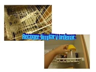 Recoger, limpiar y ordenar. 