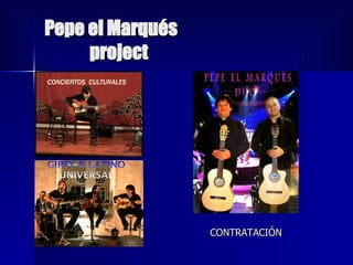 Pepe el Marqués   project CONTRATACIÓN 