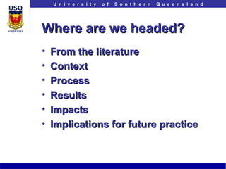 Where are we headed? From the literature Context Process Results Impacts Implications for future practice 