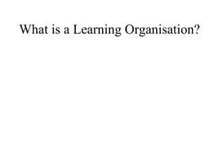 What is a Learning Organisation? 