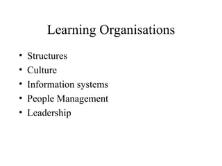 Learning Organisations Structures Culture Information systems People Management Leadership 