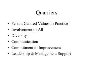 Quarriers Person Centred Values in Practice Involvement of All Diversity Communication Commitment to Improvement Leadership & Management Support 