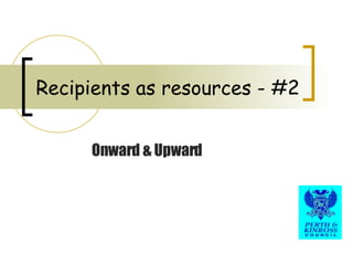 Onward & Upward Recipients as resources - #2 