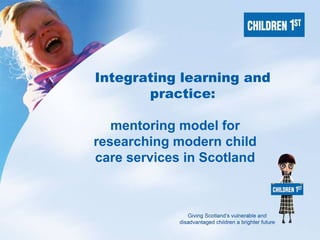 Integrating learning and practice: mentoring model for researching modern child care services in Scotland 
