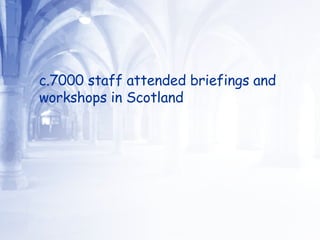 c.7000 staff attended briefings and workshops in Scotland  