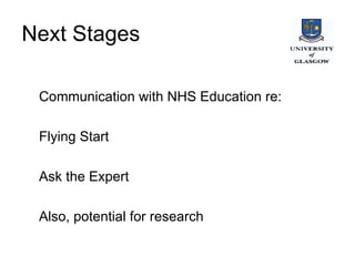 Next Stages Communication with NHS Education re: Flying Start Ask the Expert Also, potential for research 
