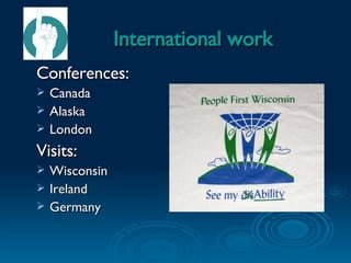 International work Conferences: Canada Alaska London Visits: Wisconsin Ireland Germany 