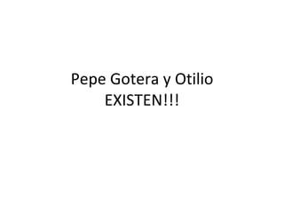Pepe Gotera y Otilio EXISTEN!!! 