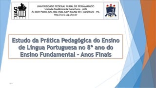 2014
1
UNIVERSIDADE FEDERAL RURAL DE PERNAMBUCO
Unidade Acadêmica de Garanhuns - UAG
Av. Bom Pastor, S/N, Boa Vista, CEP: 55.292-901, Garanhuns - PE.
http://www.uag.ufrpe.br
 