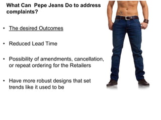• The desired Outcomes
• Reduced Lead Time
• Possibility of amendments, cancellation,
or repeat ordering for the Retailers...