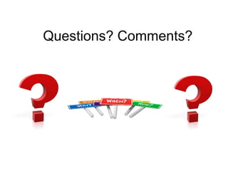 Questions? Comments?
 