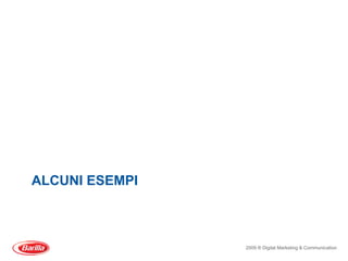 ALCUNI ESEMPI



                2009 ® Digital Marketing & Communication
 